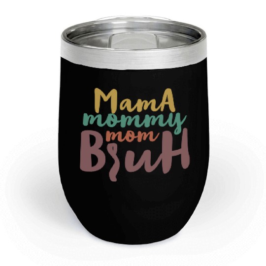 Mama Mommy Mom Bruh Chill Wine Tumblers