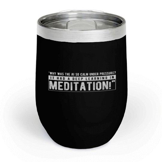 Why was the AI so calm under pressure Chill Wine Tumblers