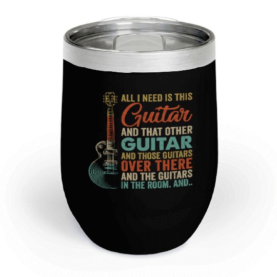 All I Need Is This Guitar Player Guitarist Music Chill Wine Tumblers