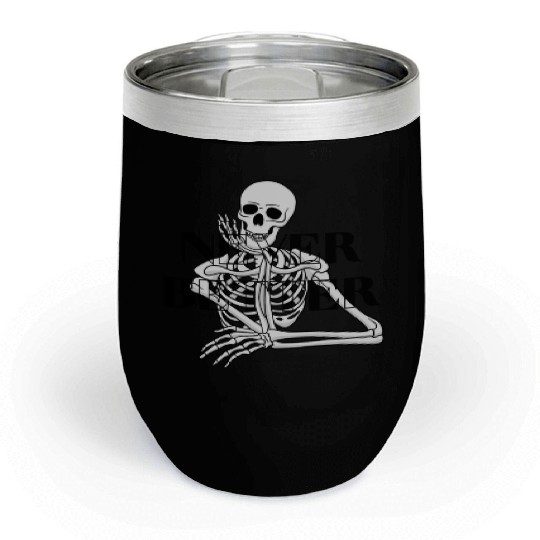 Never Better Skeleton sticker & Chill Wine Tumblers