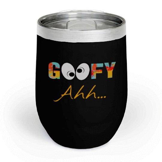 Funny GooFy Ahh Chill Wine Tumblers