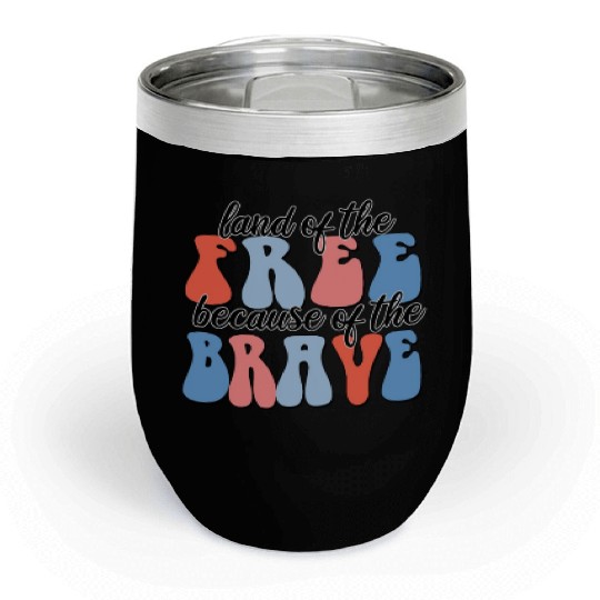 land of the free because of the brave Chill Wine Tumblers