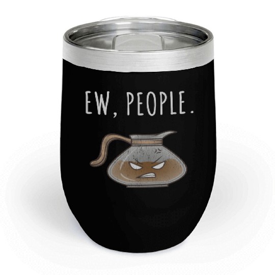 Ew People Angry Coffee Pot Distressed Chill Wine Tumblers