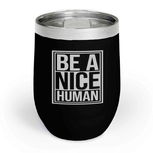 Be A Nice Human Motivate Good Kindness Quote Chill Wine Tumblers