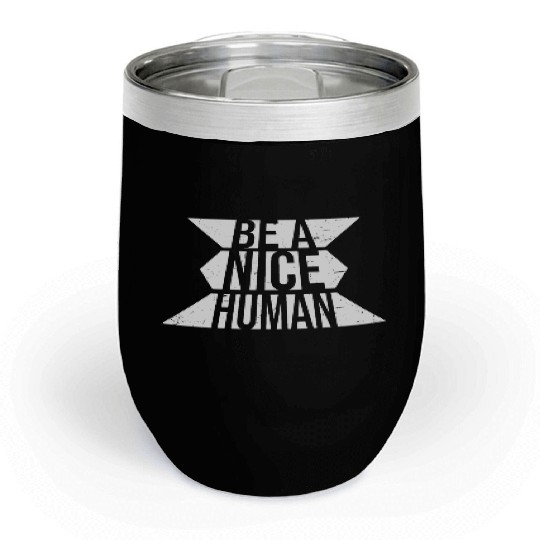 Be A Nice Human Motivate Good Kindness Quote Chill Wine Tumblers