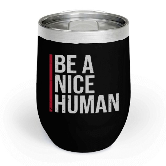 Be A Nice Human Motivate Good Kindness Quote Chill Wine Tumblers