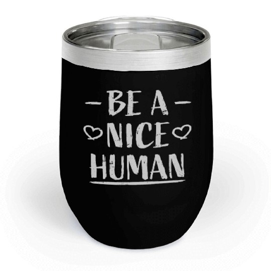 Be A Nice Human Motivate Good Kindness Quote Chill Wine Tumblers