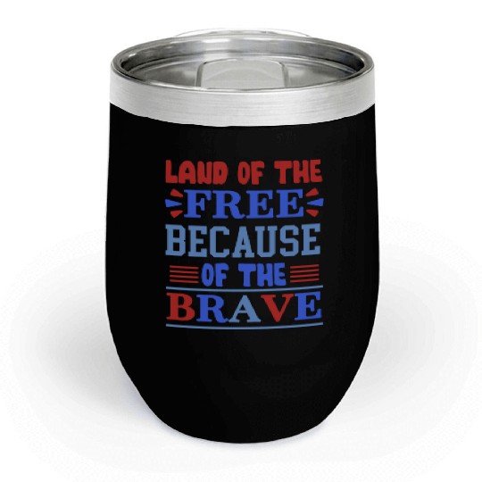 land of the free because of the brave 01 Chill Wine Tumblers