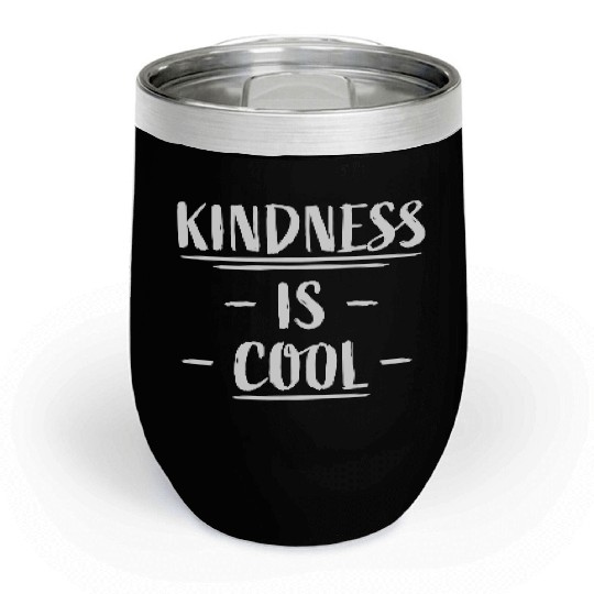 Kindness Is Cool Be A Nice Human Love Motivation Chill Wine Tumblers