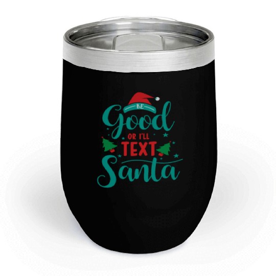 good for I'll text santa Chill Wine Tumblers