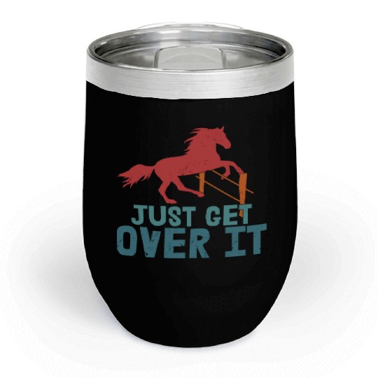 Just Get Over It Horseback Riding Girl Chill Wine Tumblers