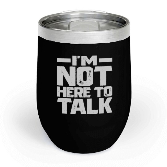 I m Not Here To Talk Gym Bodybuilding Muscle Chill Wine Tumblers