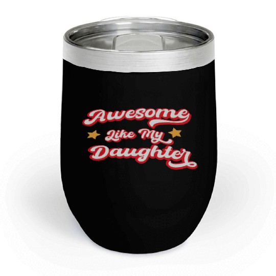 Awesome Like My Daughter Chill Wine Tumblers