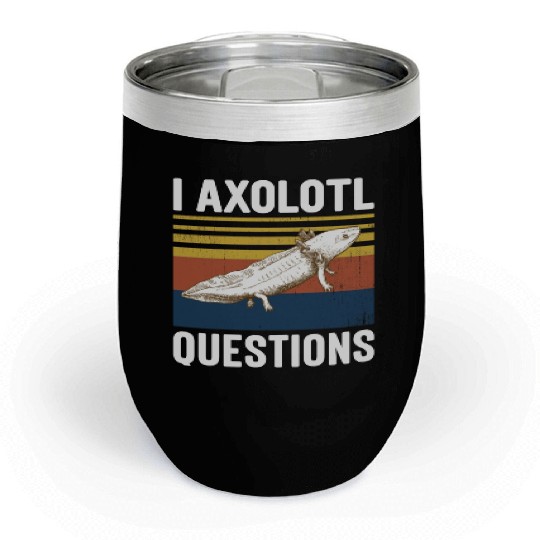 I Axolotl Questions I Ask A Lot Of Questions Pun Chill Wine Tumblers