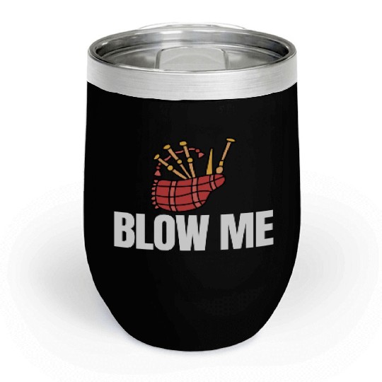 Blow Me Bagpipe Lover Bagpiper Classical Marching Chill Wine Tumblers
