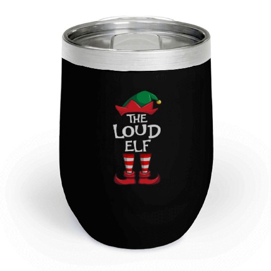 Loud Elf Matching Family Christmas Chill Wine Tumblers