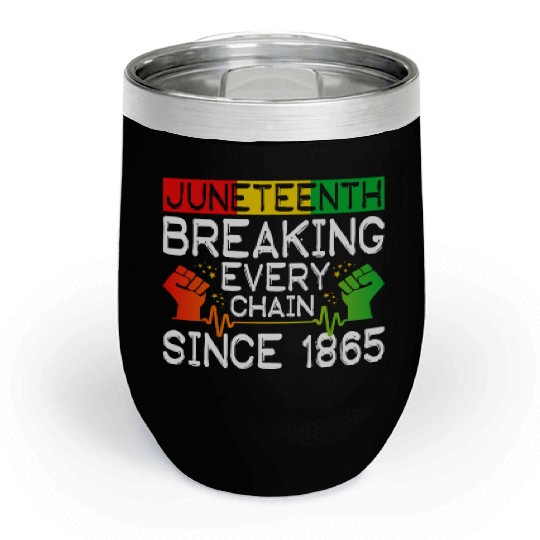 JuneTeenth Breaking Every Chain Since 1865 Chill Wine Tumblers