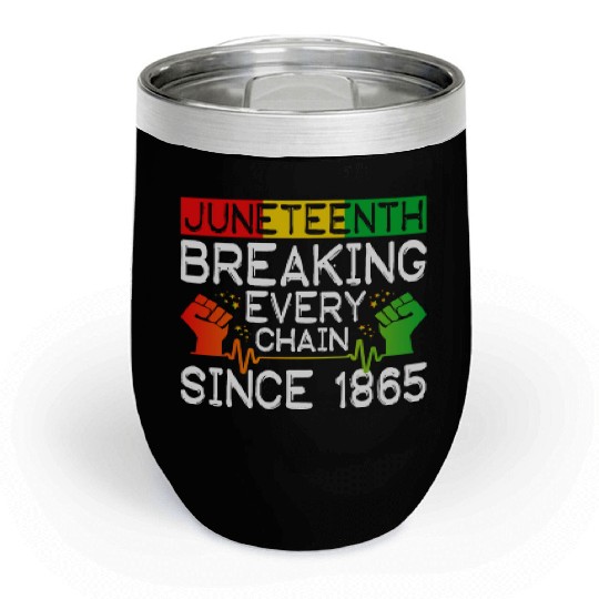 JuneTeenth Breaking Every Chain Since 1865 Chill Wine Tumblers