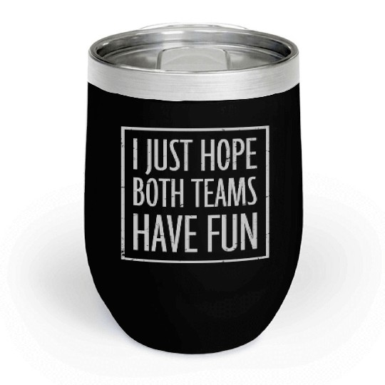 I Just Hope Both Teams Have Fun Funny Sport Saying Chill Wine Tumblers