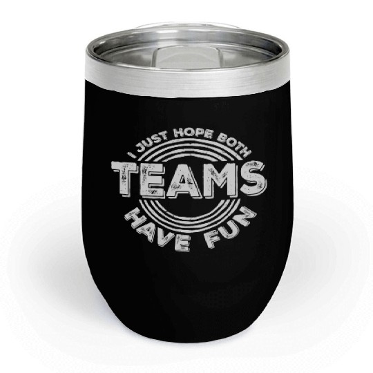 I Just Hope Both Teams Have Fun Funny Sport Saying Chill Wine Tumblers