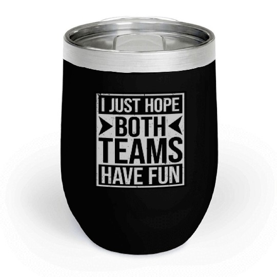 I Just Hope Both Teams Have Fun Funny Sport Saying Chill Wine Tumblers