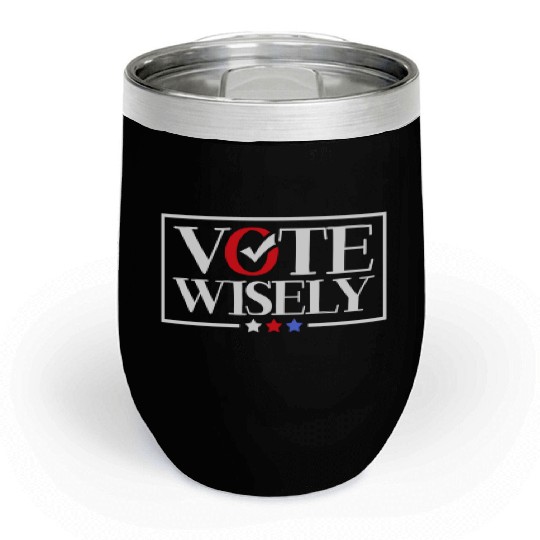 Vote Wisely Patriotic American Voter Voting Vote Chill Wine Tumblers