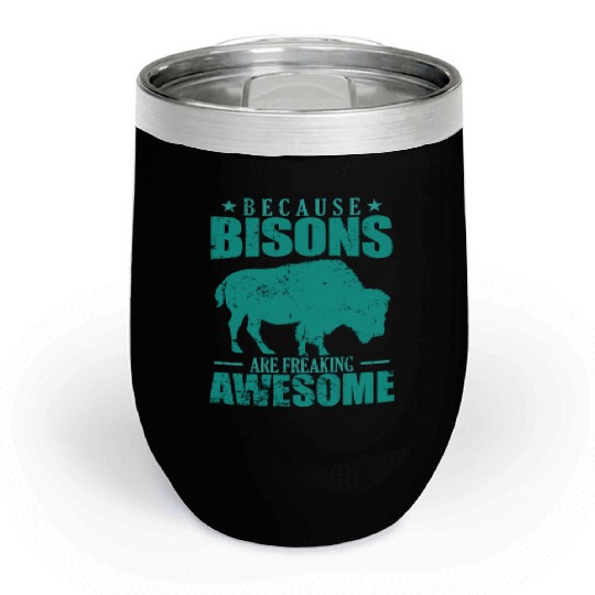 Because Bisons are Freaking Awesome Animal Chill Wine Tumblers