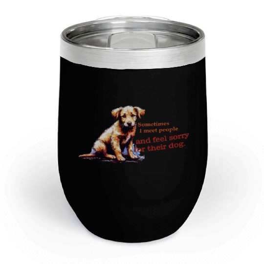 Snarky - Sometimes I feel Sorry for the Dog Chill Wine Tumblers