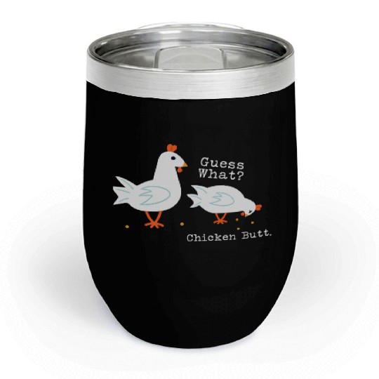Guess What Chicken Butt Chill Wine Tumblers