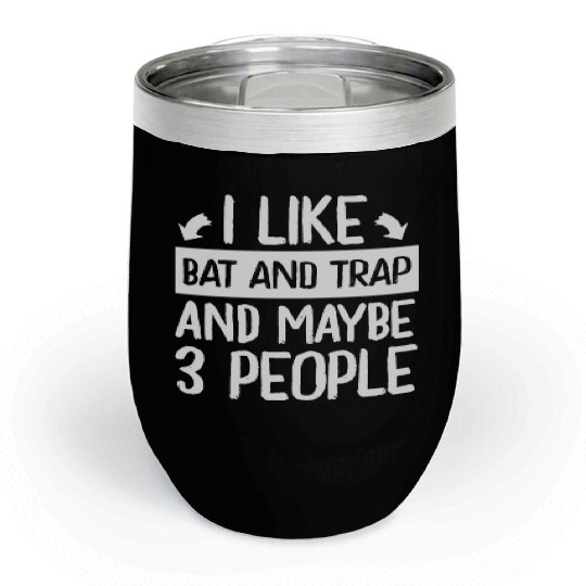I Like Bat and Trap and Maybe 3 People Player Chill Wine Tumblers
