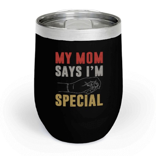 Mom Says I'm Special Chill Wine Tumblers For Sons And Daughter