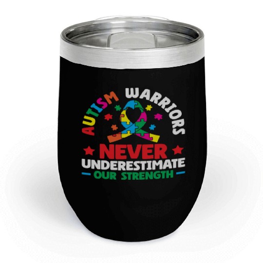 Autism Warriors Never Underestimate Our Strength Chill Wine Tumblers