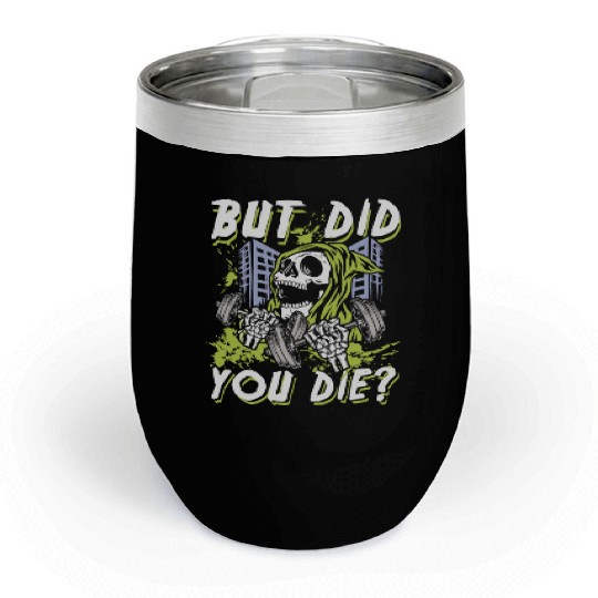 But did you die | gym power skull Chill Wine Tumblers