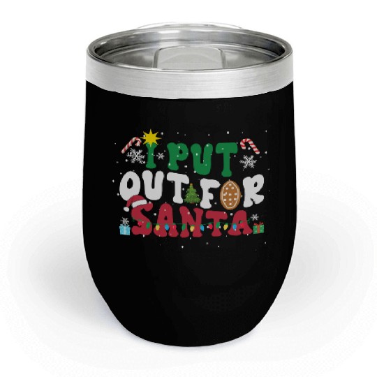 I put Out For Santa Funny Christmas Chill Wine Tumblers