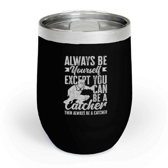 Funny Baseball Catcher Gift Chill Wine Tumblers