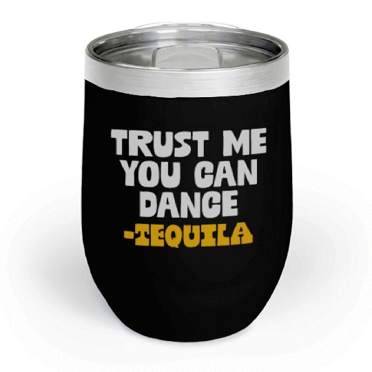 Trust Me You Can Dance. Tequila Funny Mexican Chill Wine Tumblers