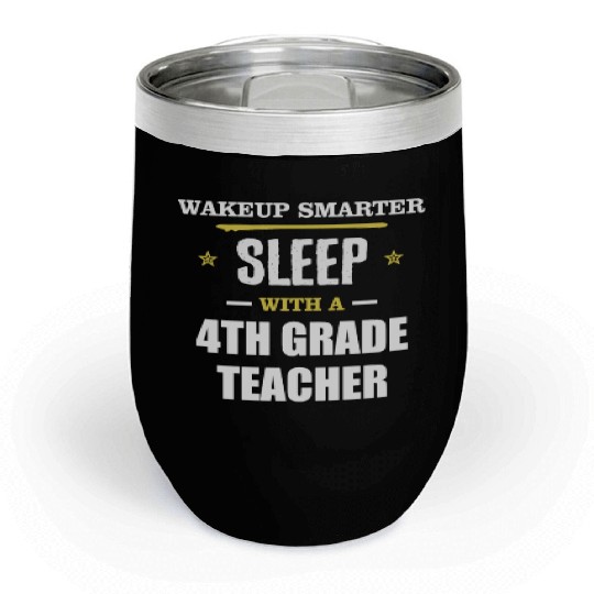 Wakeup Smarter Sleep WIth 4th Grade Teacher Gift Chill Wine Tumblers