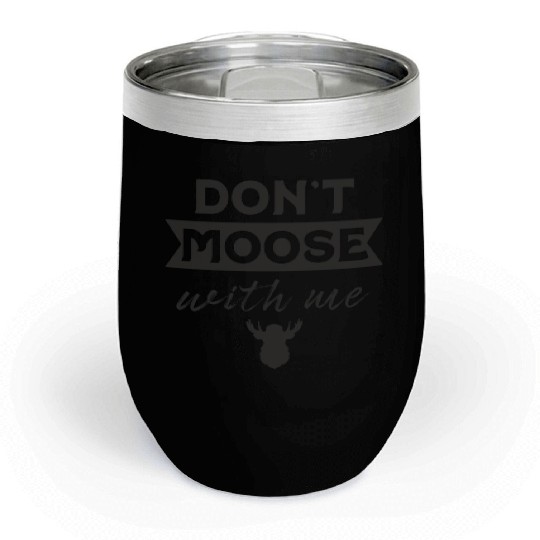 Don't Moose With Me Funny Elk Moose Chill Wine Tumblers