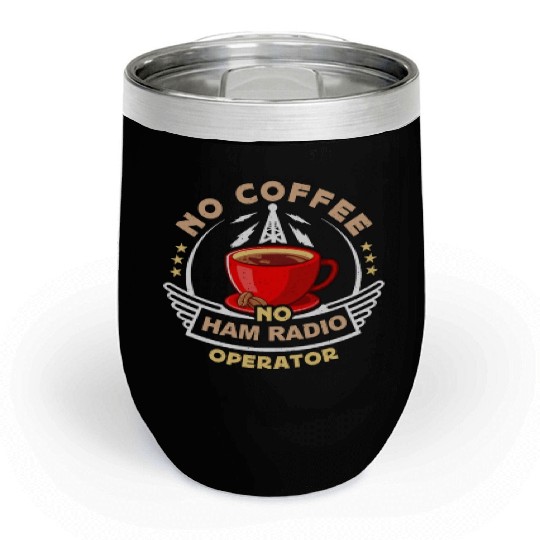 Ham Radio Operator No Coffee Operator Coffee Lover Chill Wine Tumblers