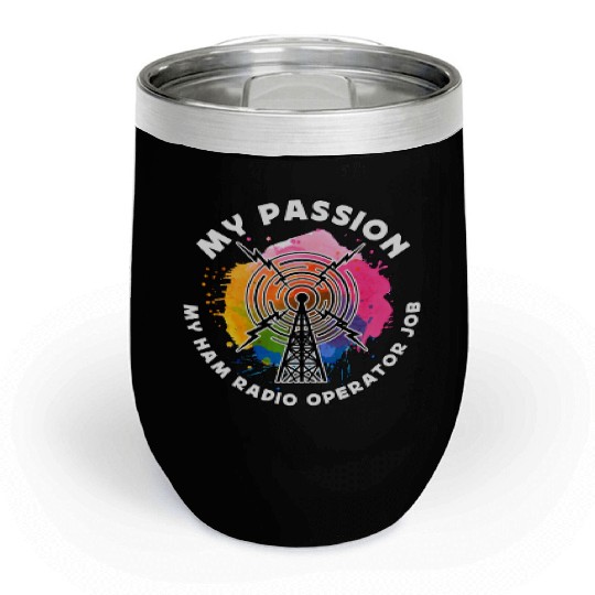 Ham Radio Operator My Passion My Amateur Radio Chill Wine Tumblers