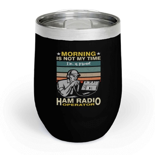 Ham Radio Operator Morning Is Not My Time Operator Chill Wine Tumblers