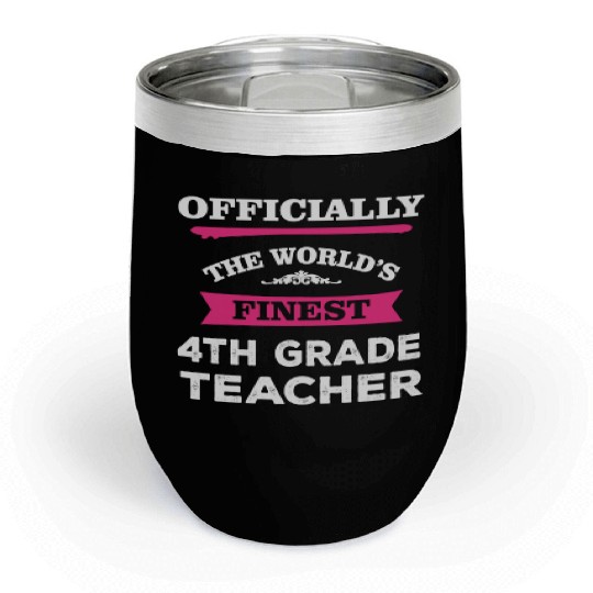The World's Finest 4th Grade Teacher Chill Wine Tumblers
