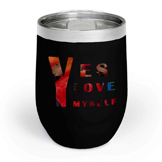 Yes I love me Chill Wine Tumblers