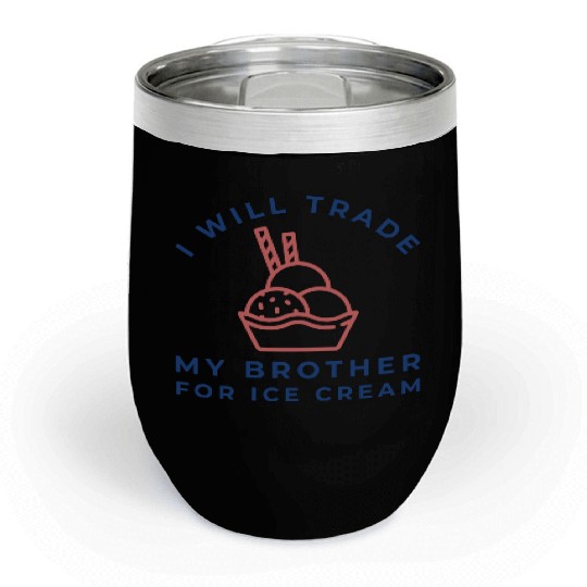 I Will Trade My Brother For Ice Cream Chill Wine Tumblers