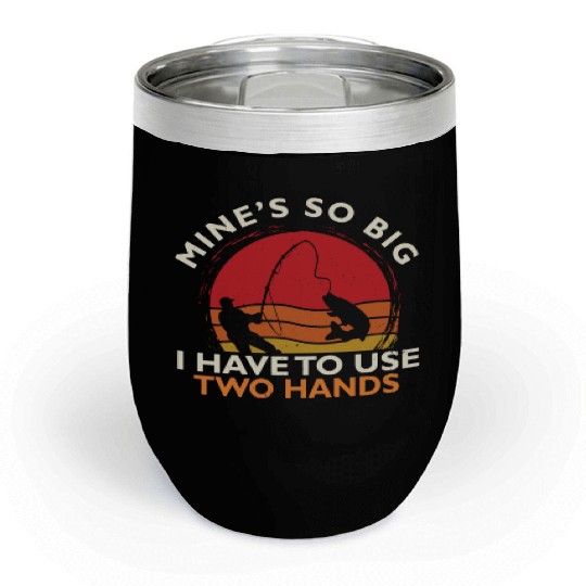 Funny Fishing Mine's Big Use Two Hands Bass Fish Chill Wine Tumblers