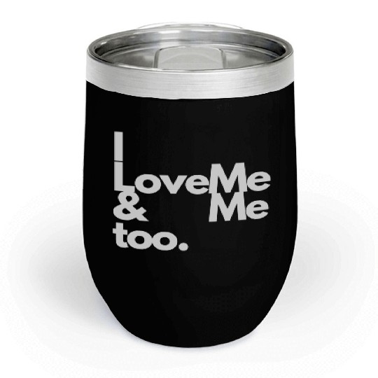 I love me and me too2 Chill Wine Tumblers