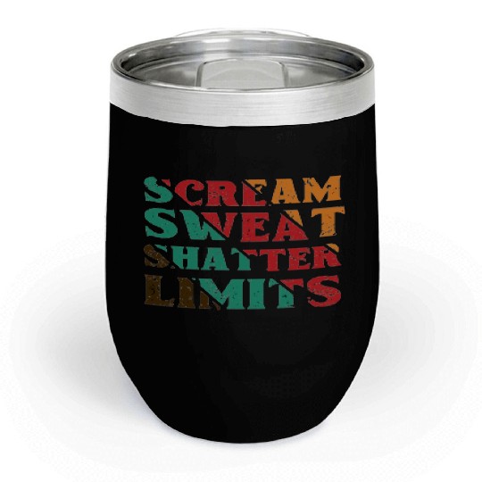Scream Sweat Shatter Limits Chill Wine Tumblers For Sale