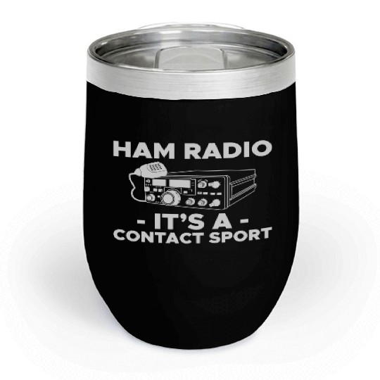 Ham Radio Its A Contact Sport Amateur Ham Radio Chill Wine Tumblers