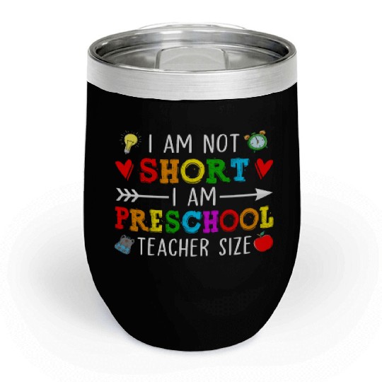 I Am Not Short I Am Preschool Teacher Size - Chill Wine Tumblers
