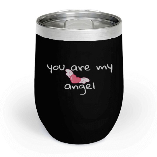 You are my angel . Chill Wine Tumblers